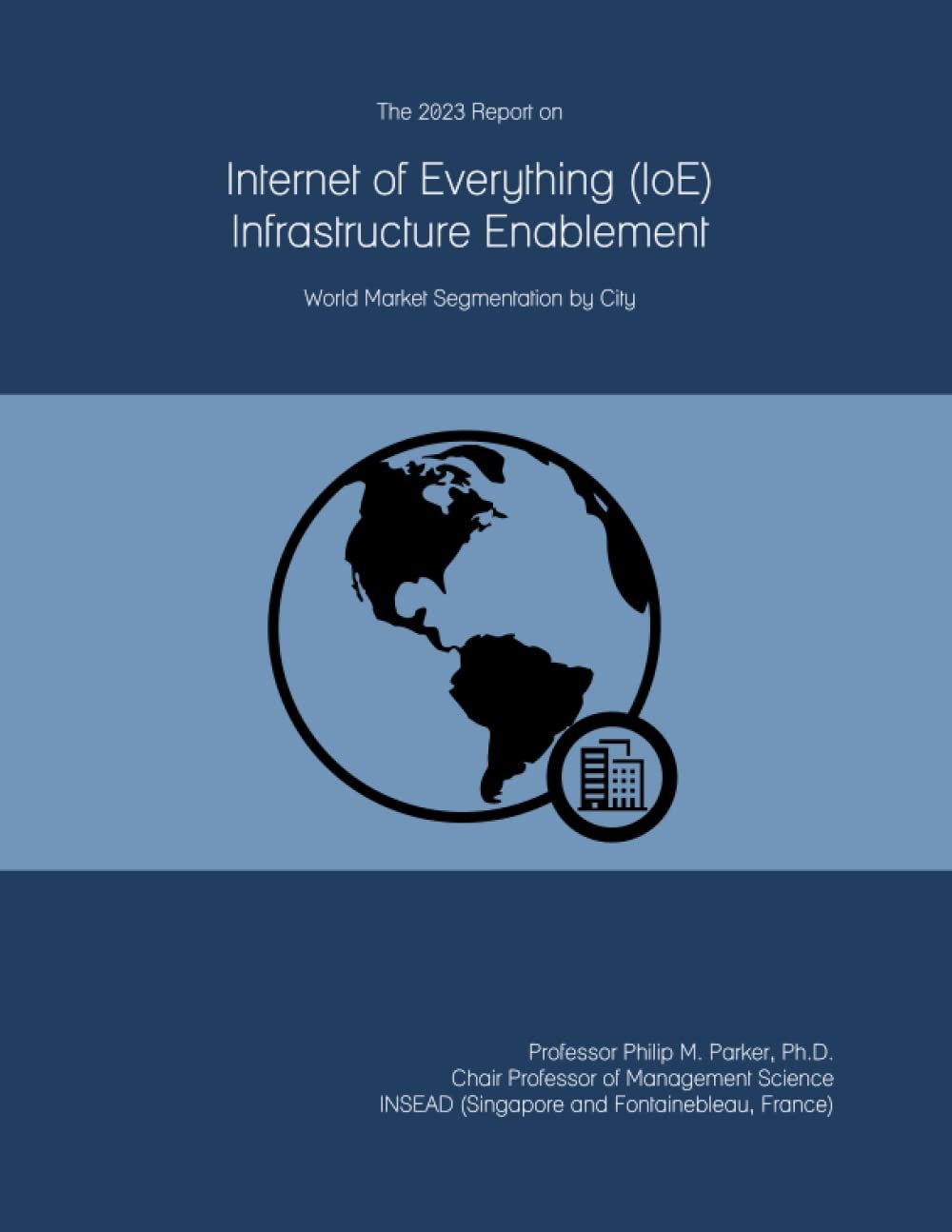 The 2023 Report on Internet of Everything (IoE) Infrastructure Enablement: World Market Segmentation by City
