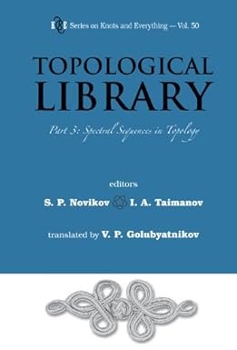 Topological Library - Part 3: Spectral Sequences In Topology (Series On Knots And Everything Book 50)